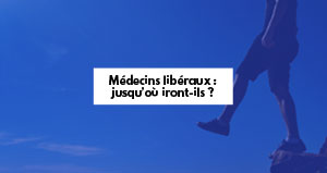 Médecins libéraux : jusqu'où iront-ils ?