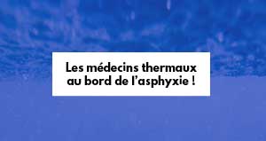 Les médecins thermaux au bord de l'asphyxie