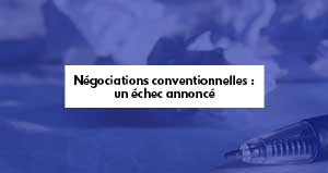Négociations conventionnelles : un échec annoncé