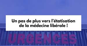 Un pas de plus vers l'étatisation de la médecine libérale !