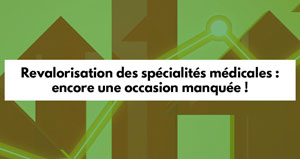 Les Spécialistes CSMF dénoncent l'absence de revalorisations des spécialités médicales