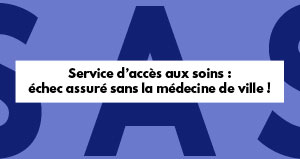 Service d'accès aux soins (SAS) : échec assuré sans la médecine de ville !